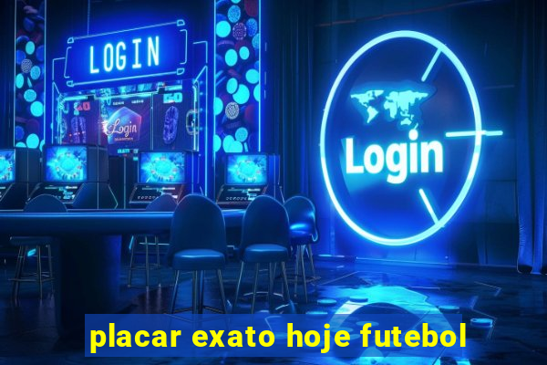 placar exato hoje futebol